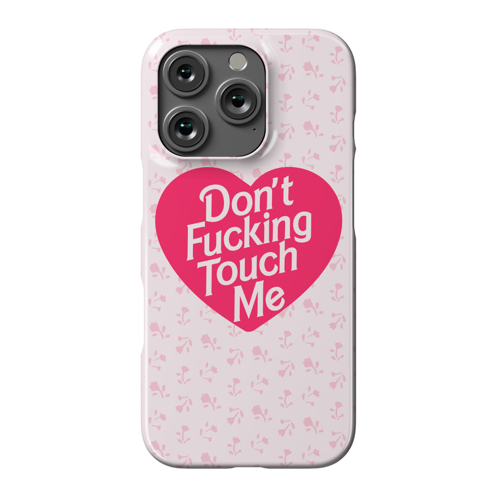 Don't Fucking Touch Me Phone Case