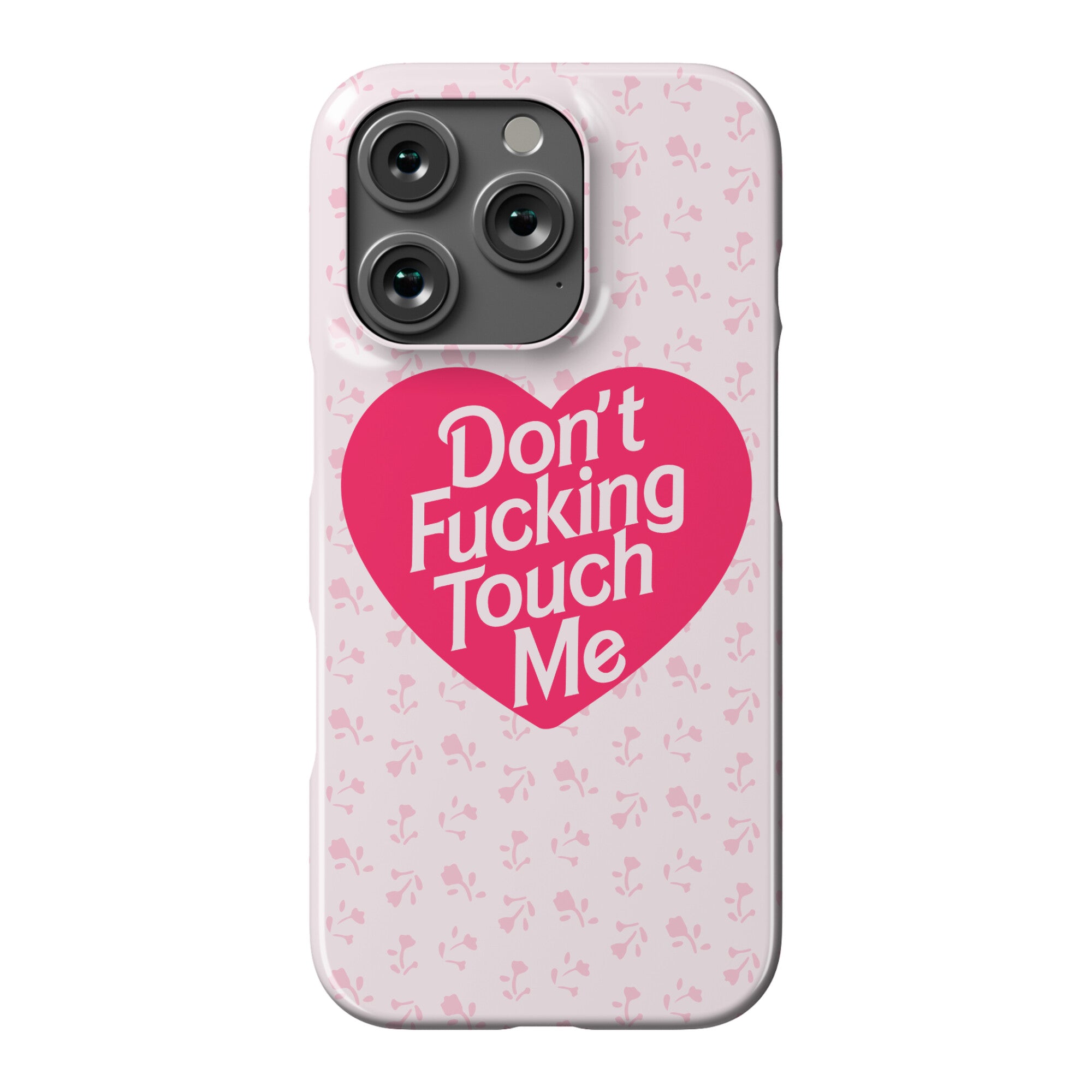 Don't Fucking Touch Me Phone Case