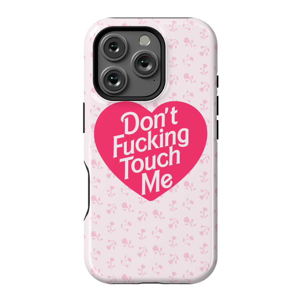 Don't Fucking Touch Me Phone Case