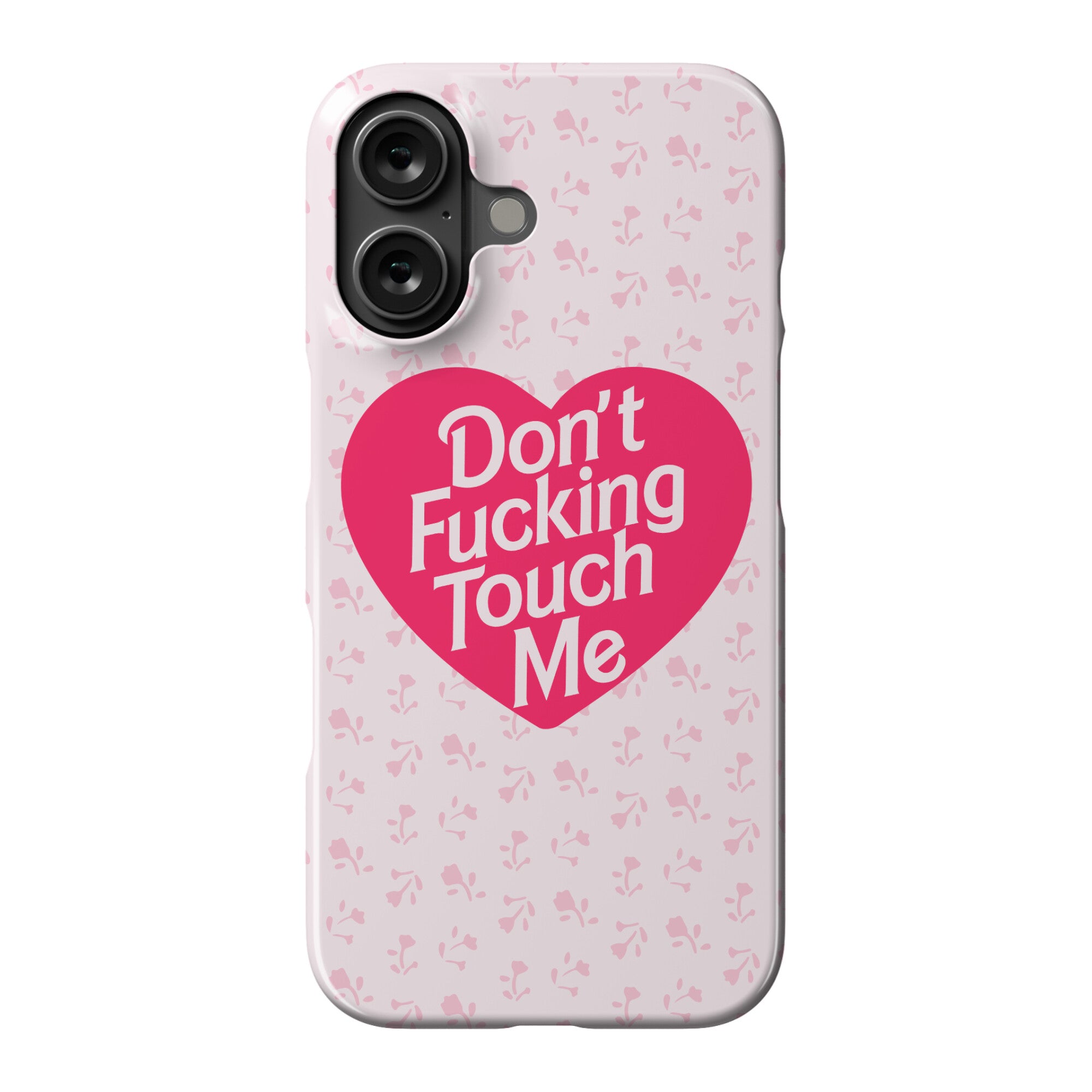 Don't Fucking Touch Me Phone Case