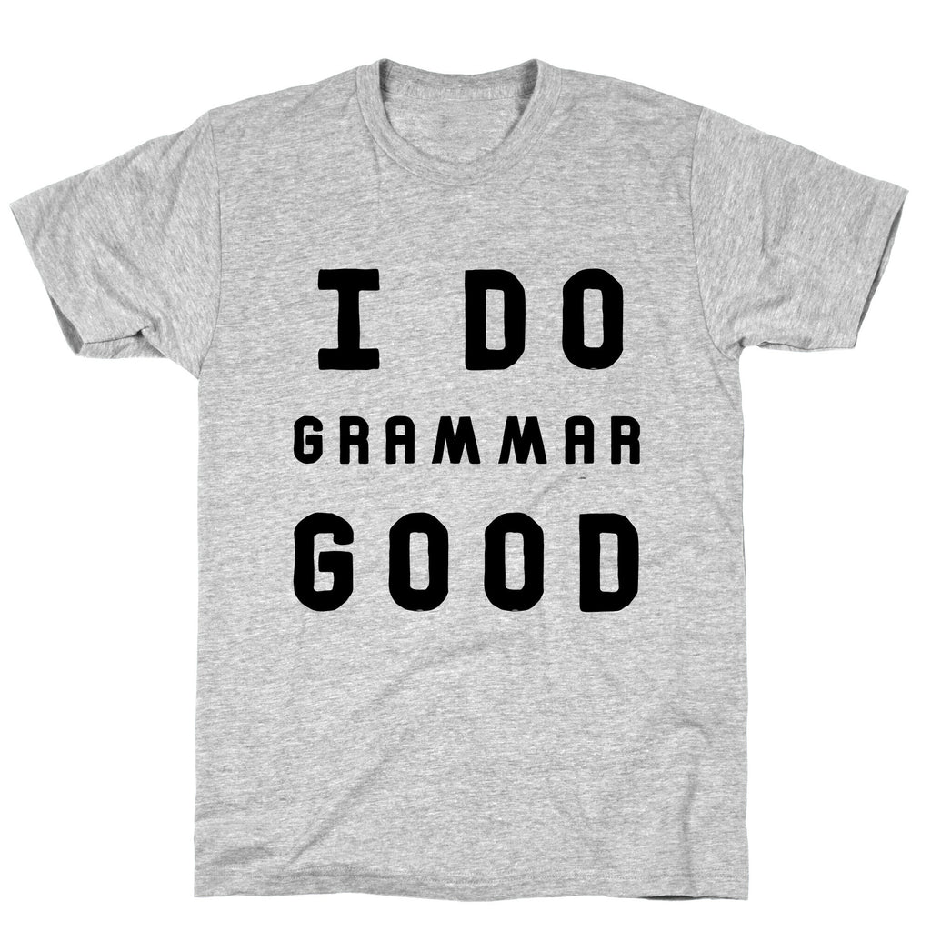 I Do Grammar Good T-Shirt