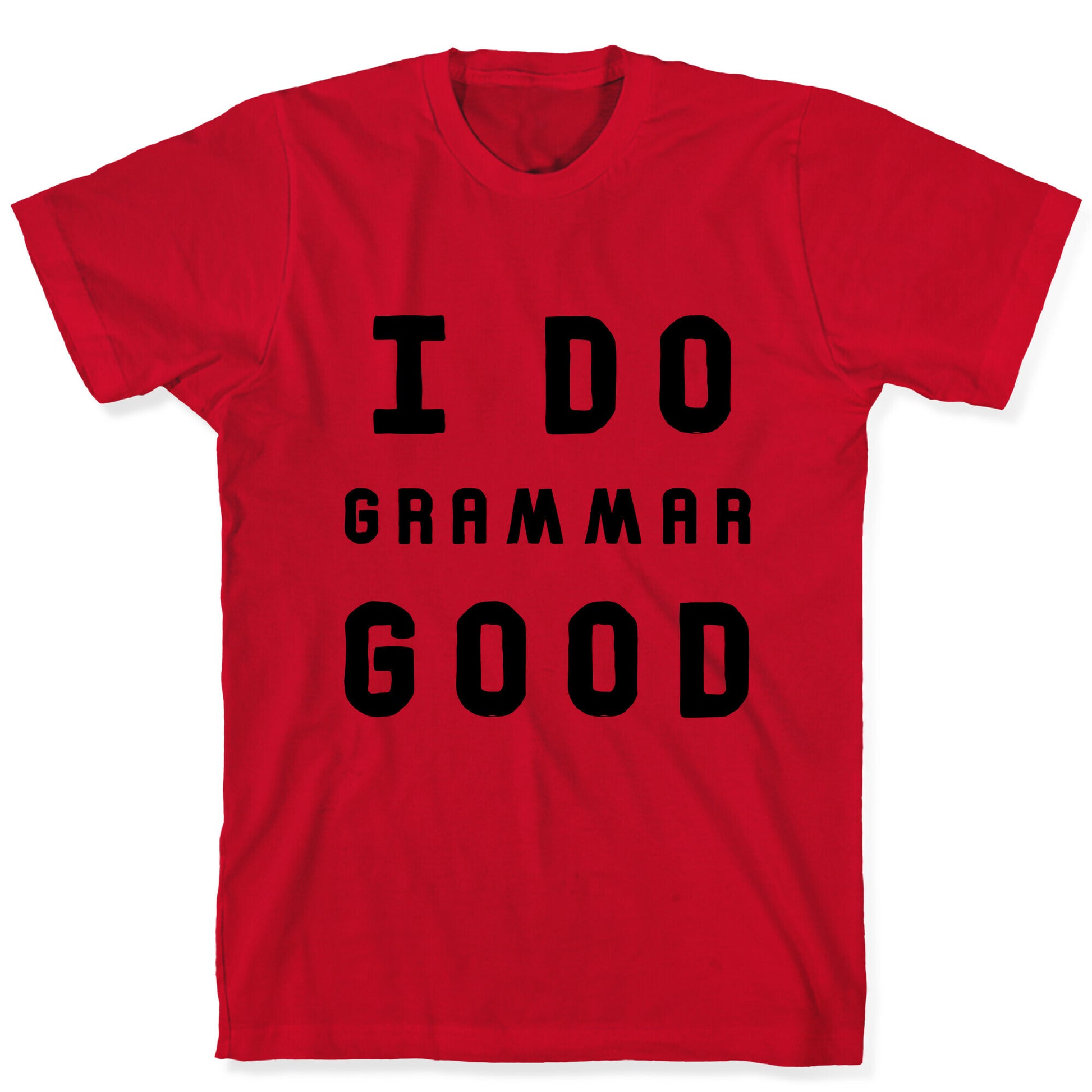 I Do Grammar Good T-Shirt