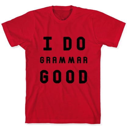 I Do Grammar Good T-Shirt