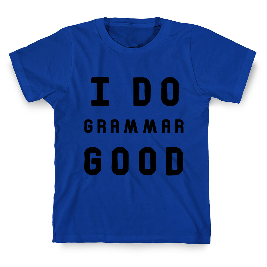 I Do Grammar Good T-Shirt