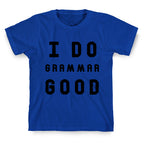 I Do Grammar Good T-Shirt