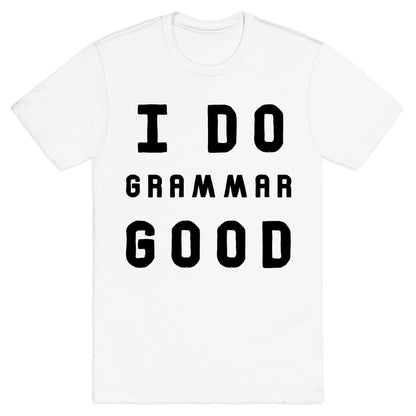 I Do Grammar Good T-Shirt