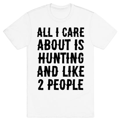 All I Care About Is Hunting And Like 2 People T-Shirt