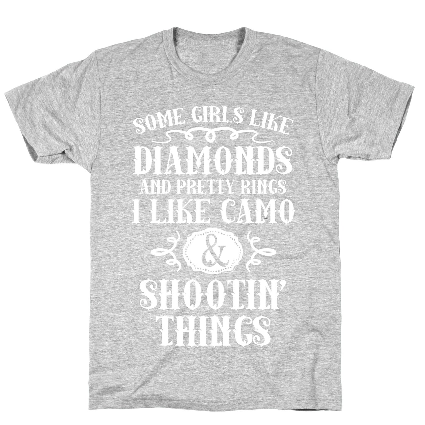 Some Girls Like Diamonds And Pretty Rings I Like Camo And Shootin' Things T-Shirt