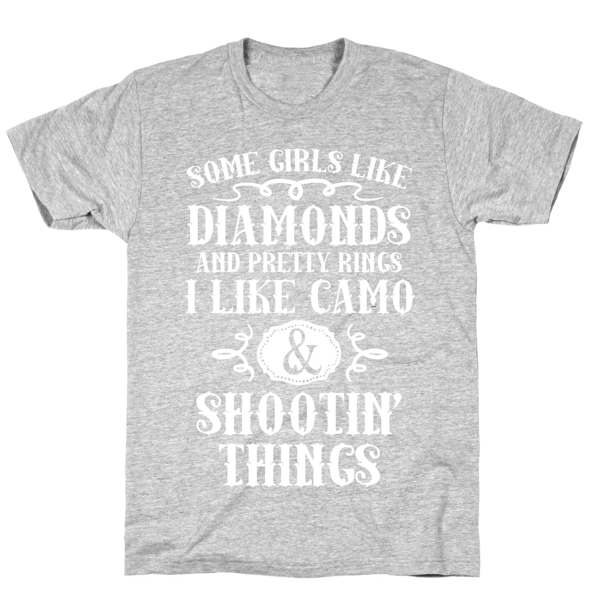 Some Girls Like Diamonds And Pretty Rings I Like Camo And Shootin' Things T-Shirt
