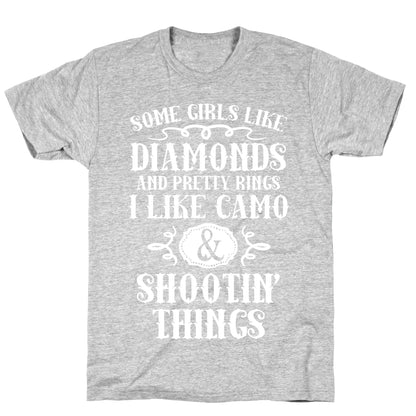 Some Girls Like Diamonds And Pretty Rings I Like Camo And Shootin' Things T-Shirt