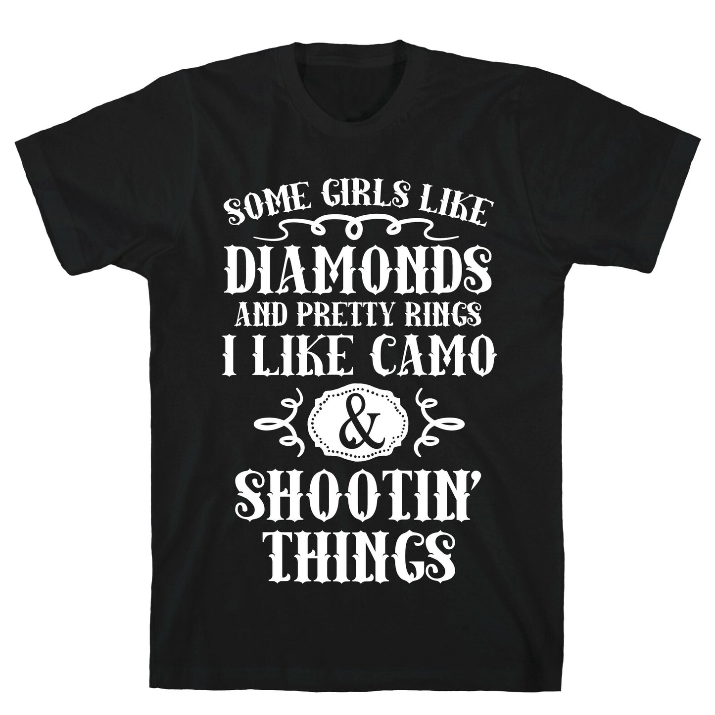Some Girls Like Diamonds And Pretty Rings I Like Camo And Shootin' Things T-Shirt