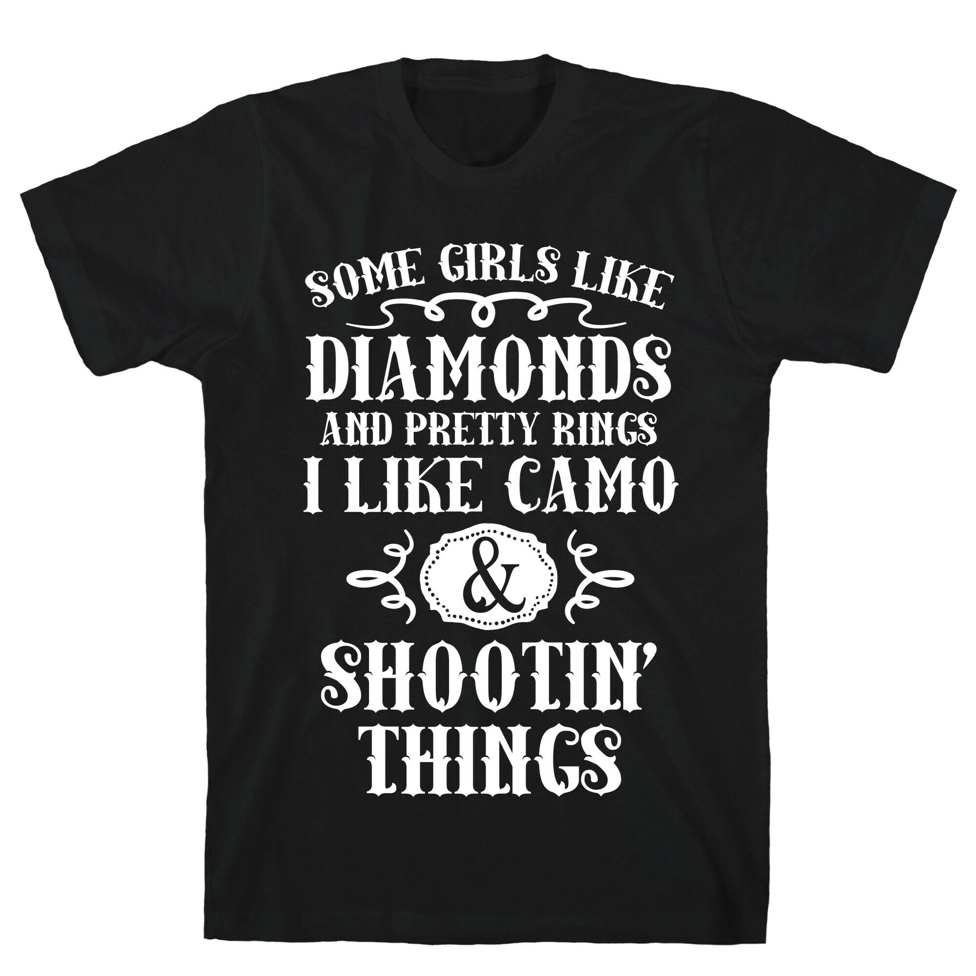 Some Girls Like Diamonds And Pretty Rings I Like Camo And Shootin' Things T-Shirt