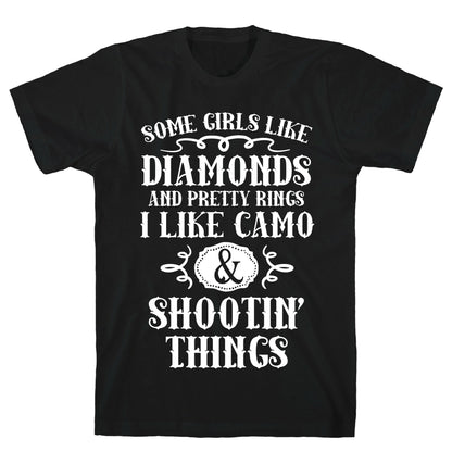 Some Girls Like Diamonds And Pretty Rings I Like Camo And Shootin' Things T-Shirt