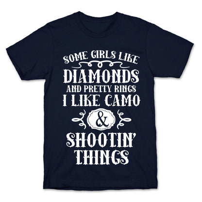 Some Girls Like Diamonds And Pretty Rings I Like Camo And Shootin' Things T-Shirt