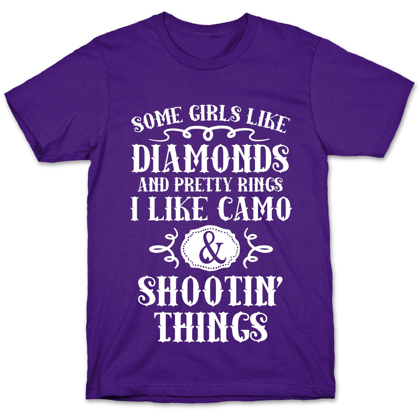 Some Girls Like Diamonds And Pretty Rings I Like Camo And Shootin' Things T-Shirt