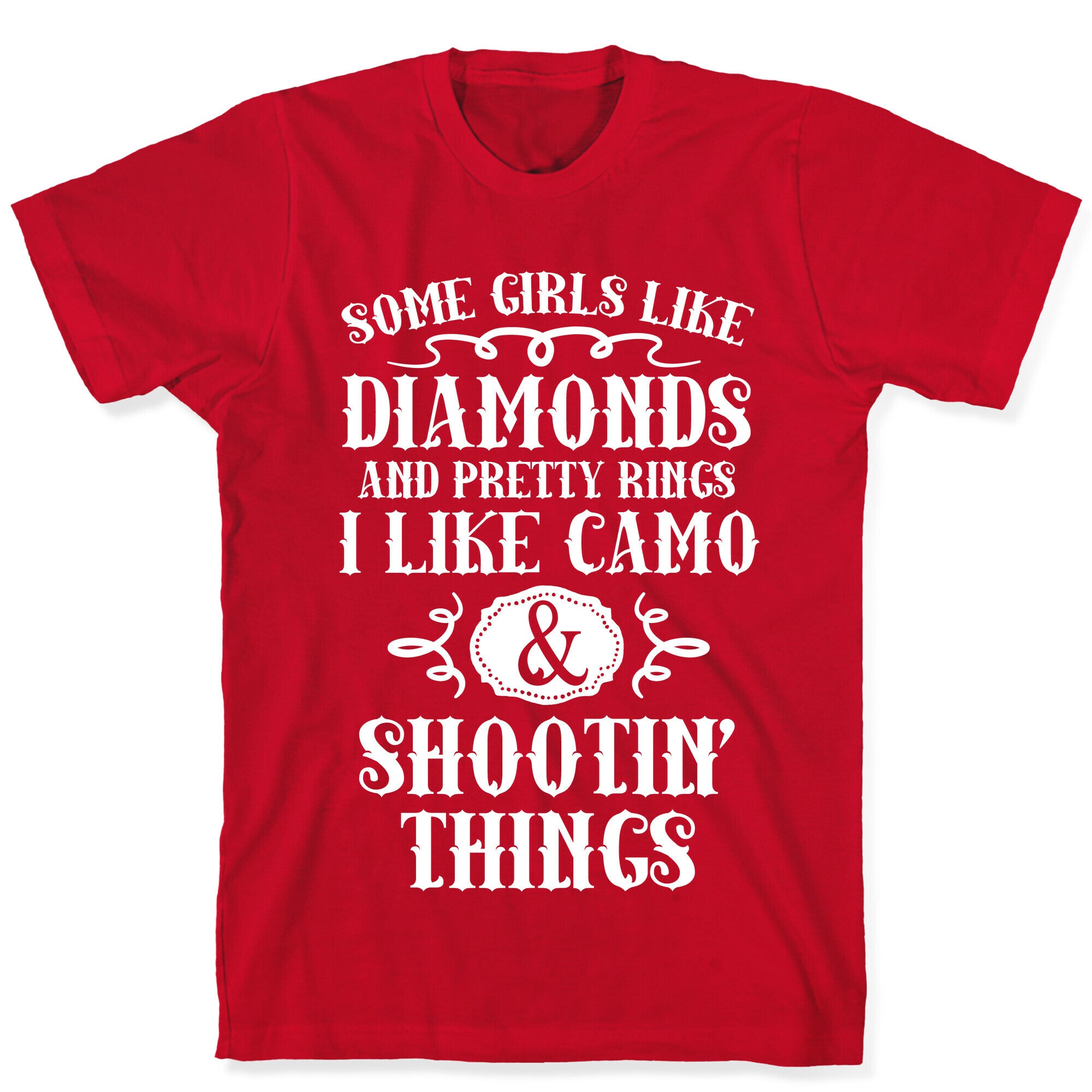 Some Girls Like Diamonds And Pretty Rings I Like Camo And Shootin' Things T-Shirt