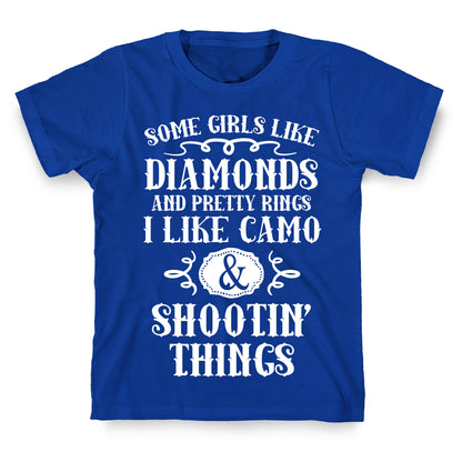 Some Girls Like Diamonds And Pretty Rings I Like Camo And Shootin' Things T-Shirt