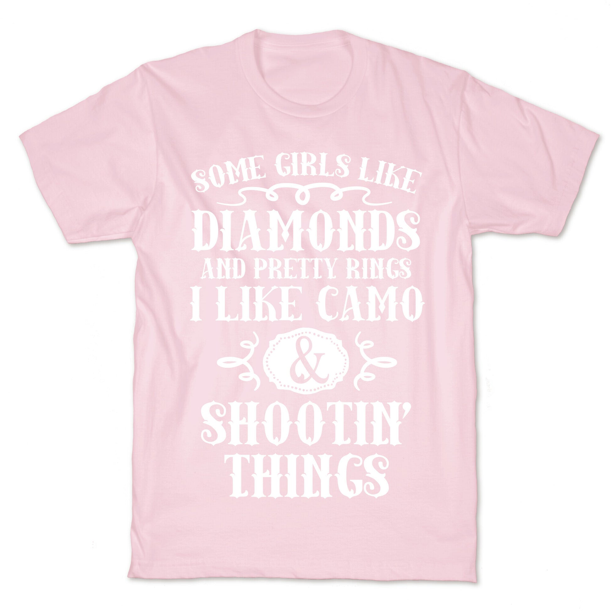 Some Girls Like Diamonds And Pretty Rings I Like Camo And Shootin' Things T-Shirt