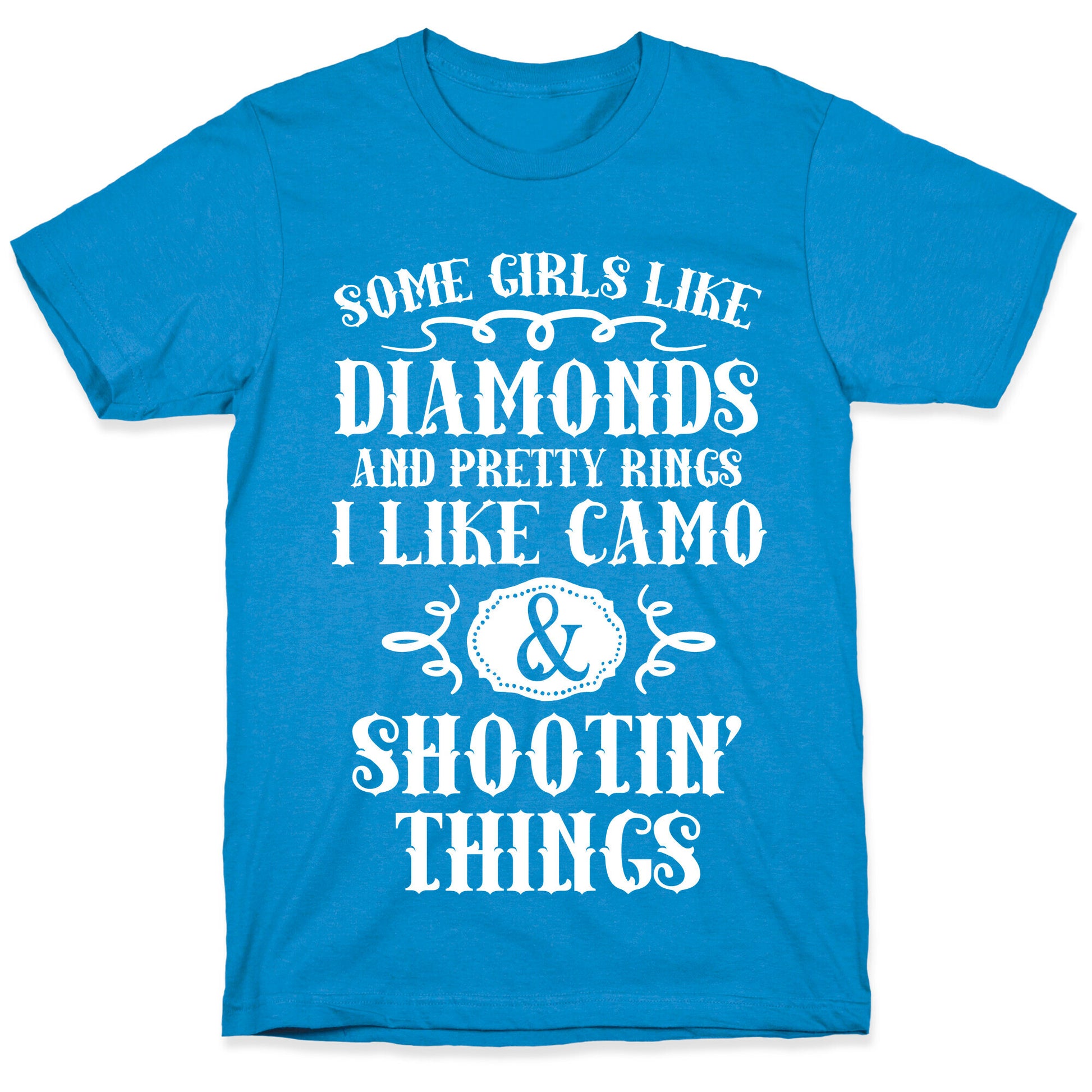 Some Girls Like Diamonds And Pretty Rings I Like Camo And Shootin' Things T-Shirt