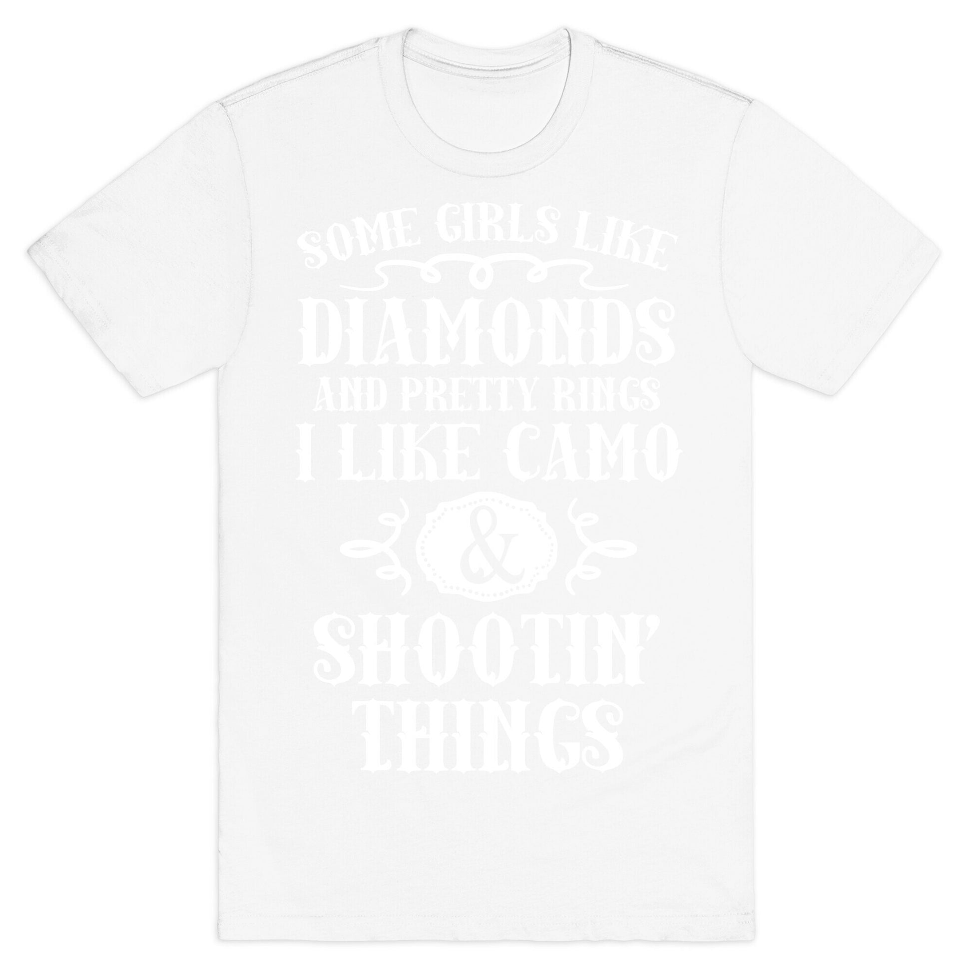 Some Girls Like Diamonds And Pretty Rings I Like Camo And Shootin' Things T-Shirt