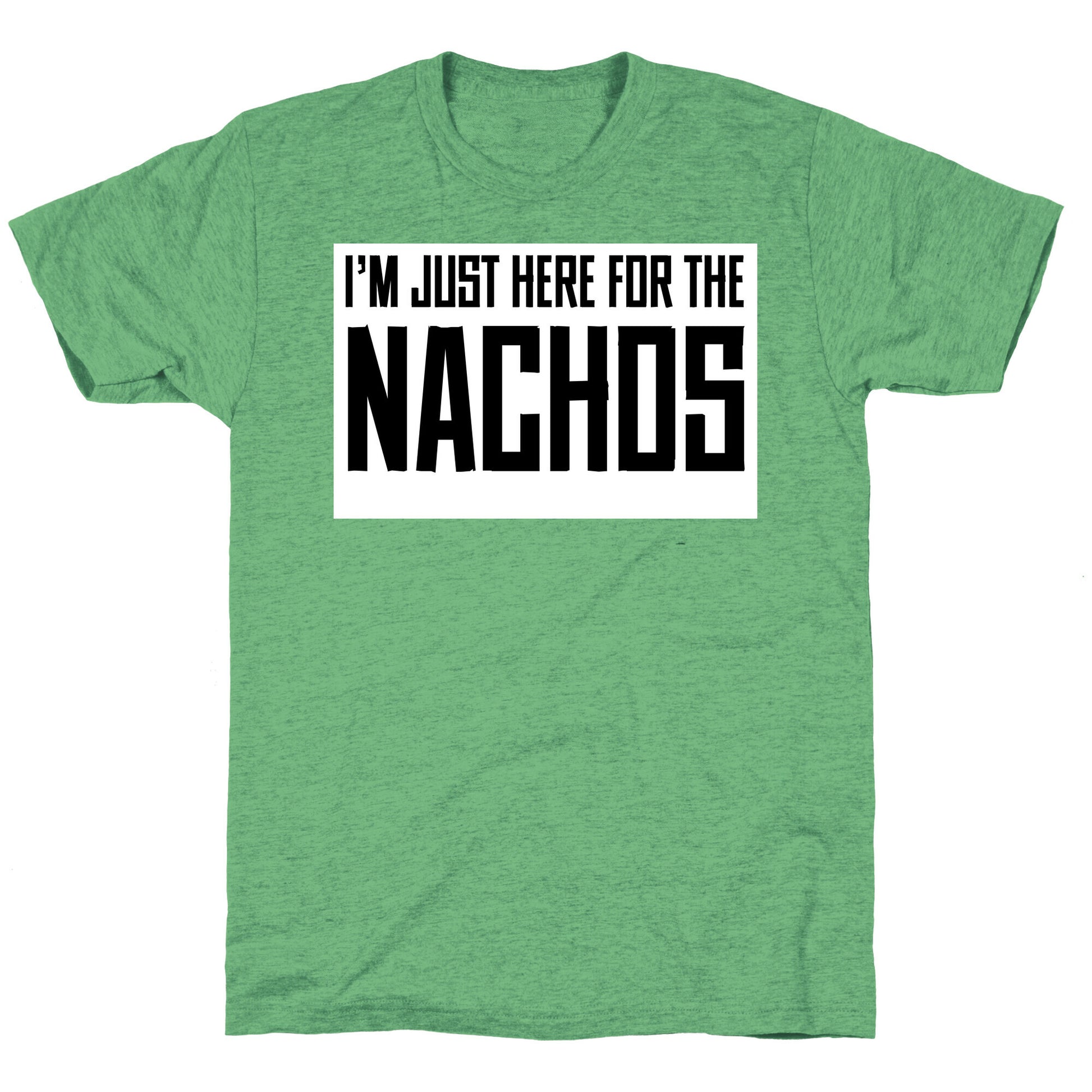 I'm here for the Nachos too Unisex Triblend Tee
