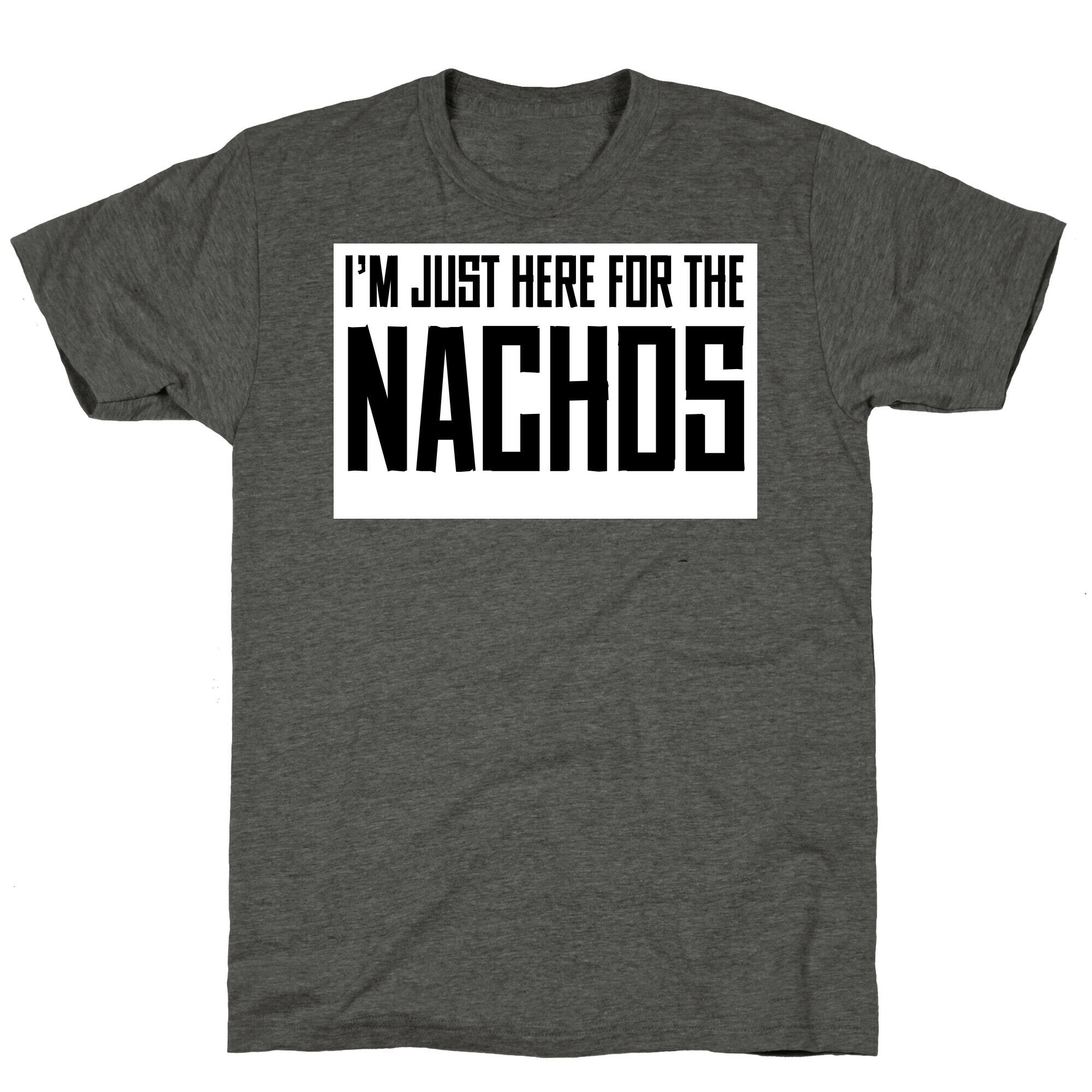 I'm here for the Nachos too Unisex Triblend Tee