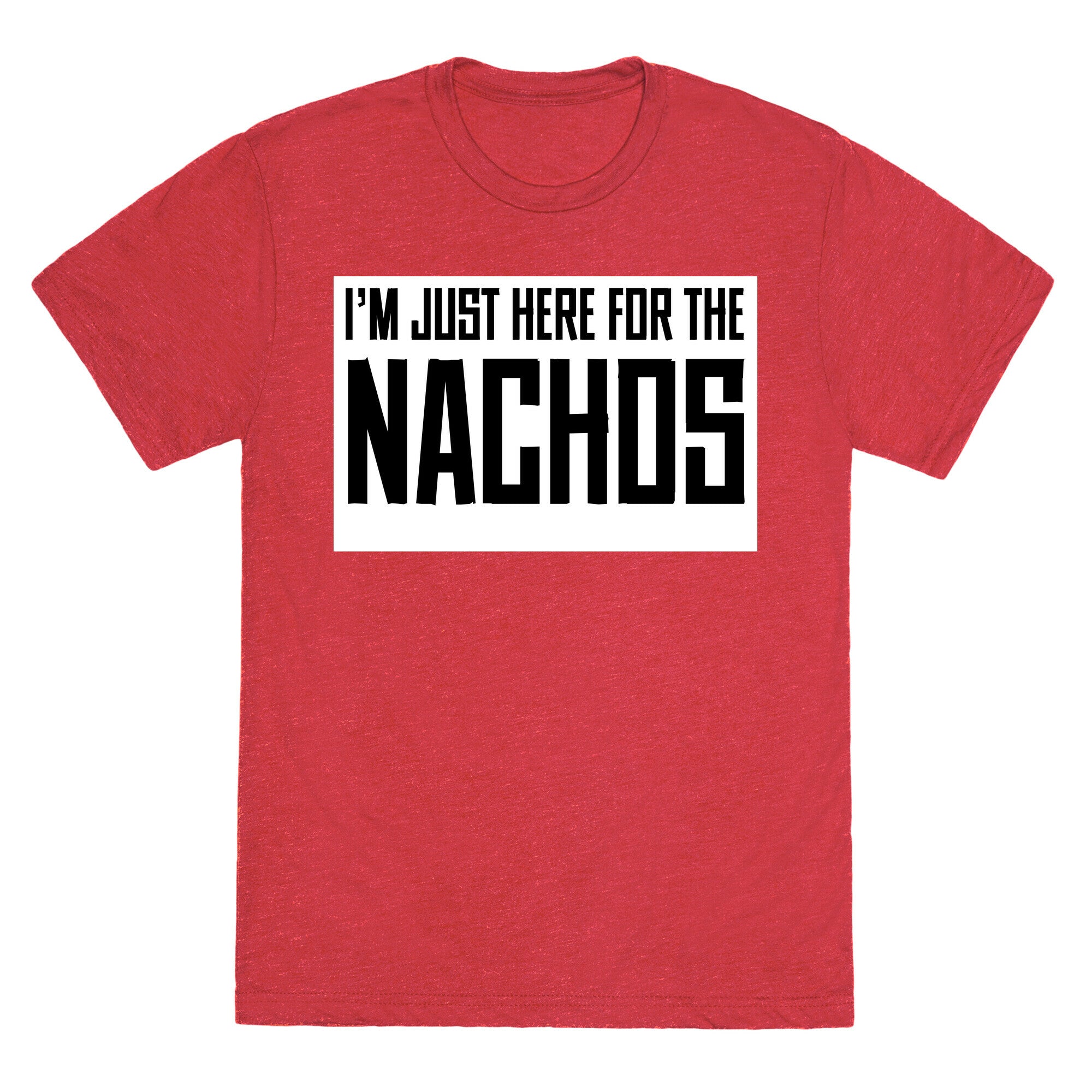 I'm here for the Nachos too Unisex Triblend Tee