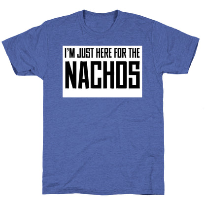 I'm here for the Nachos too Unisex Triblend Tee