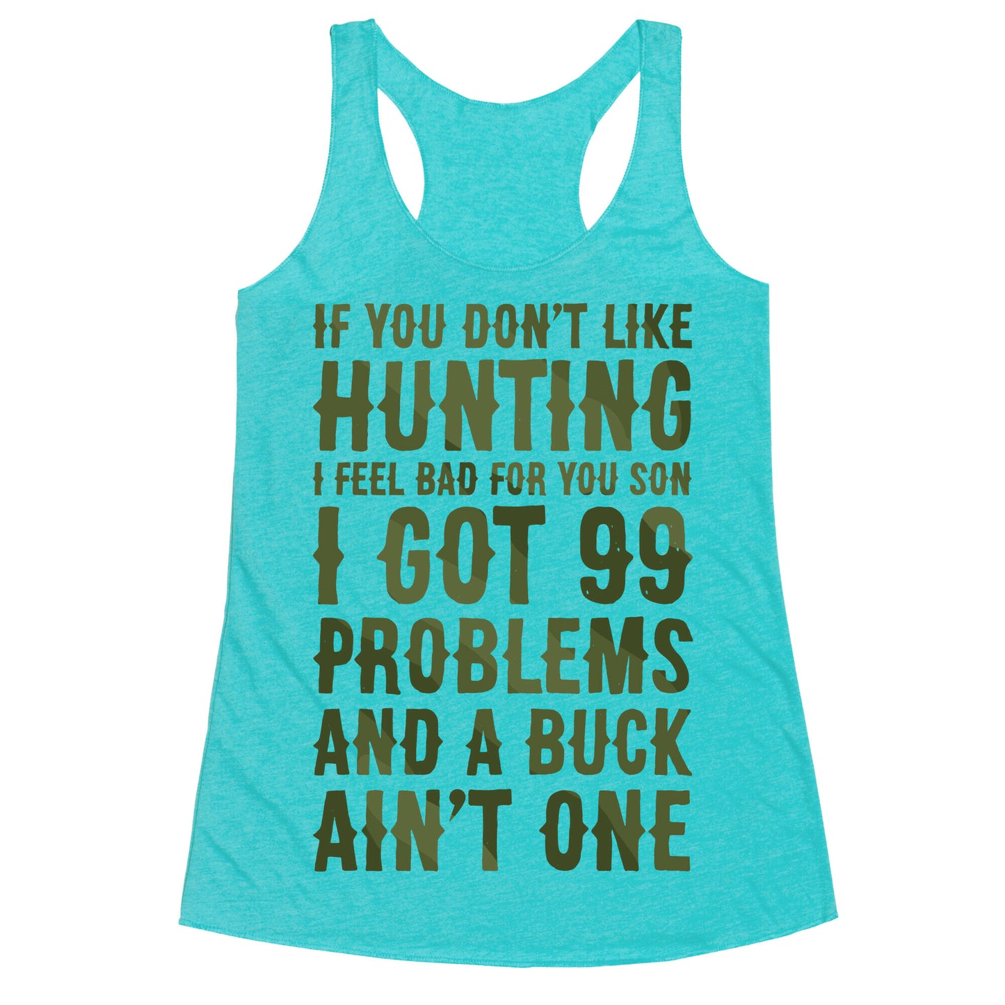 I Got 99 Problems And A Buck Ain't One Racerback Tank