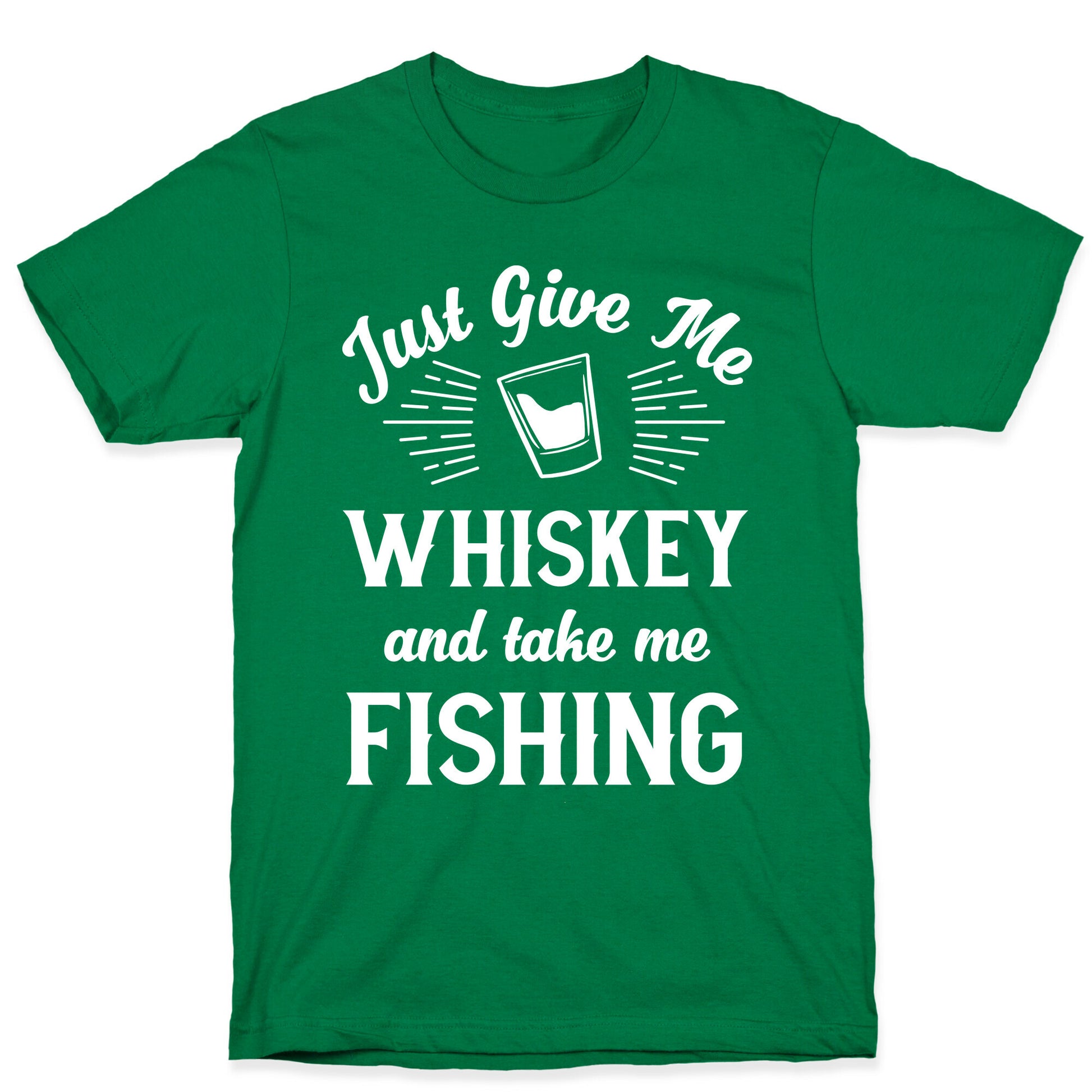 Just Give Me Whiskey And Take Me Fishing T-Shirt