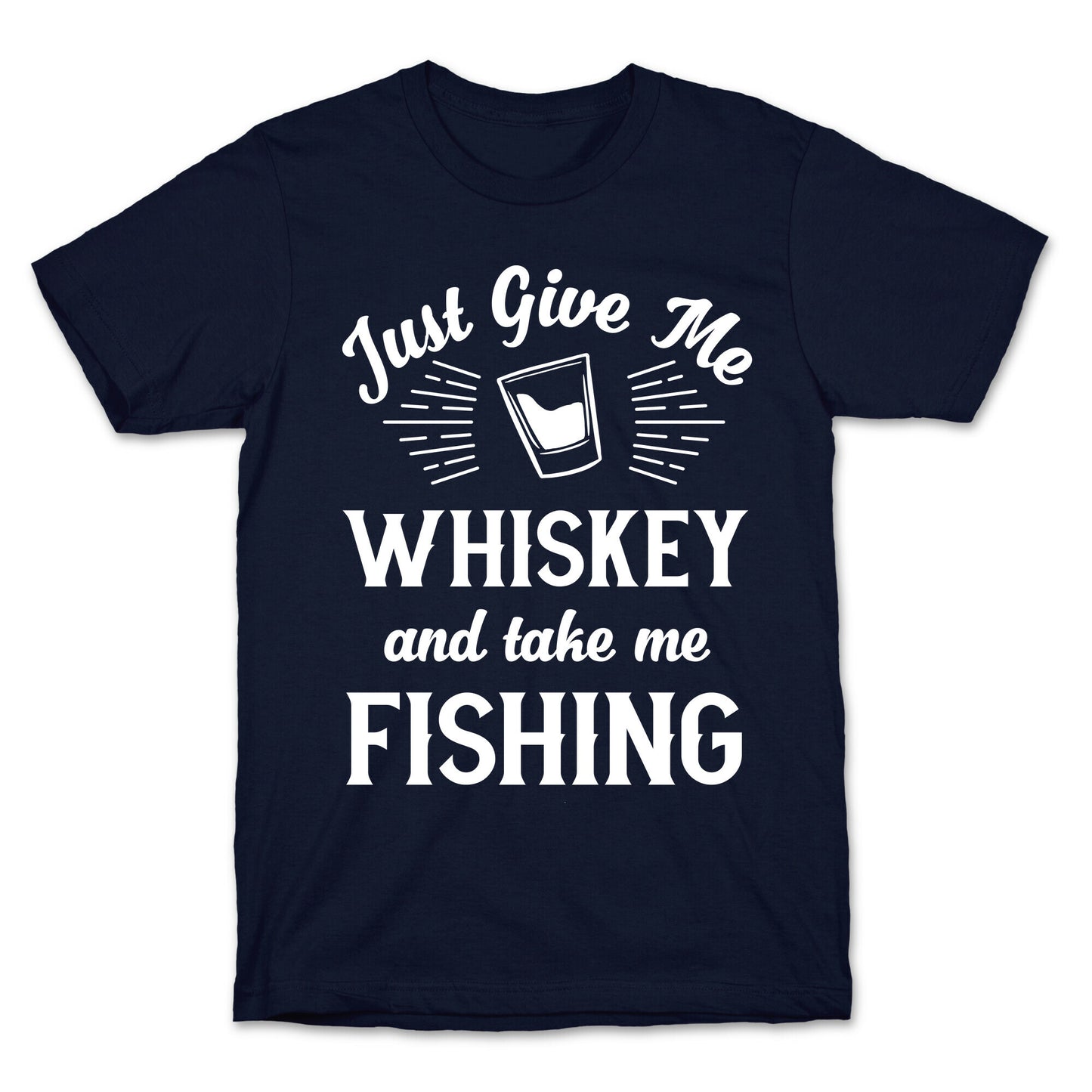 Just Give Me Whiskey And Take Me Fishing T-Shirt