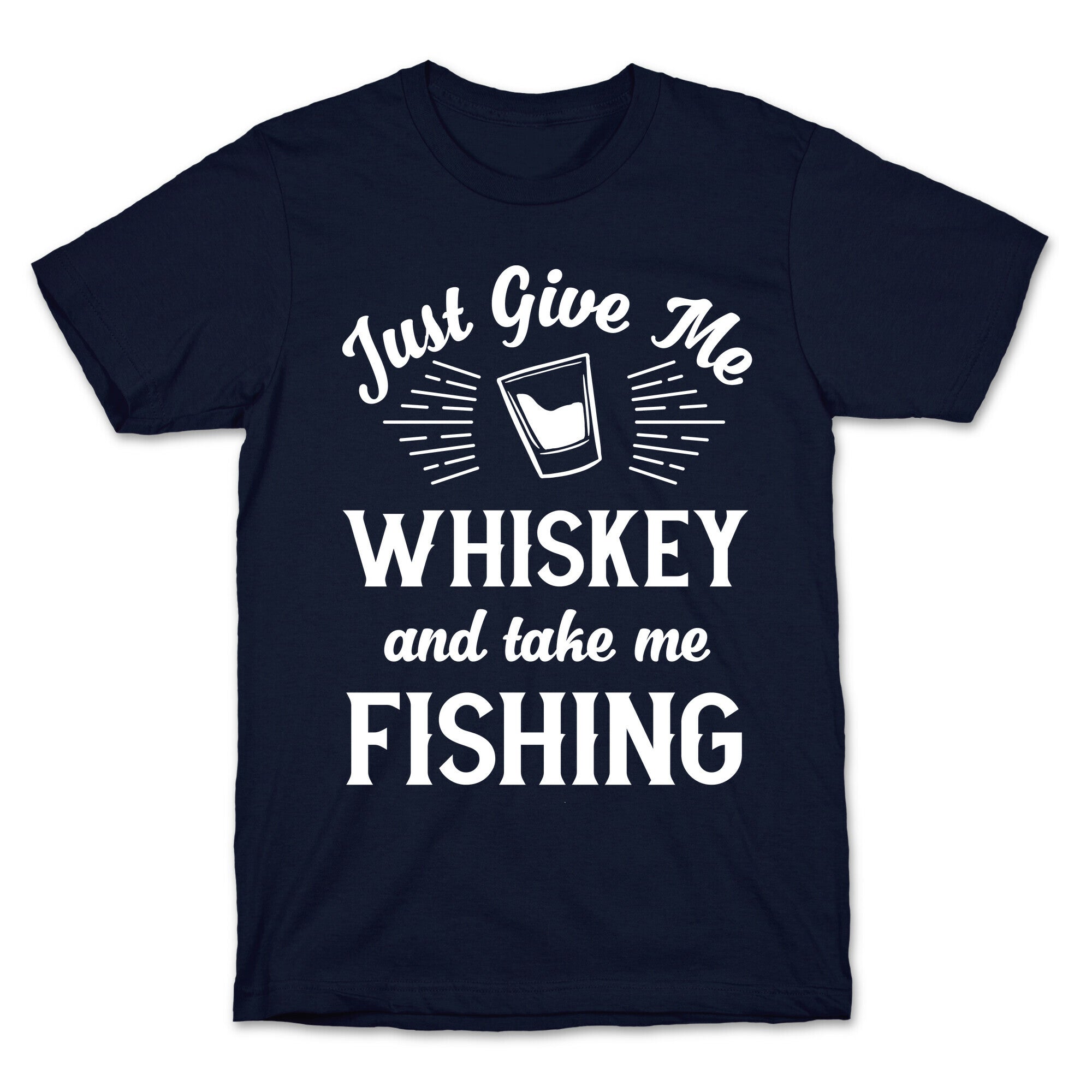 Just Give Me Whiskey And Take Me Fishing T-Shirt
