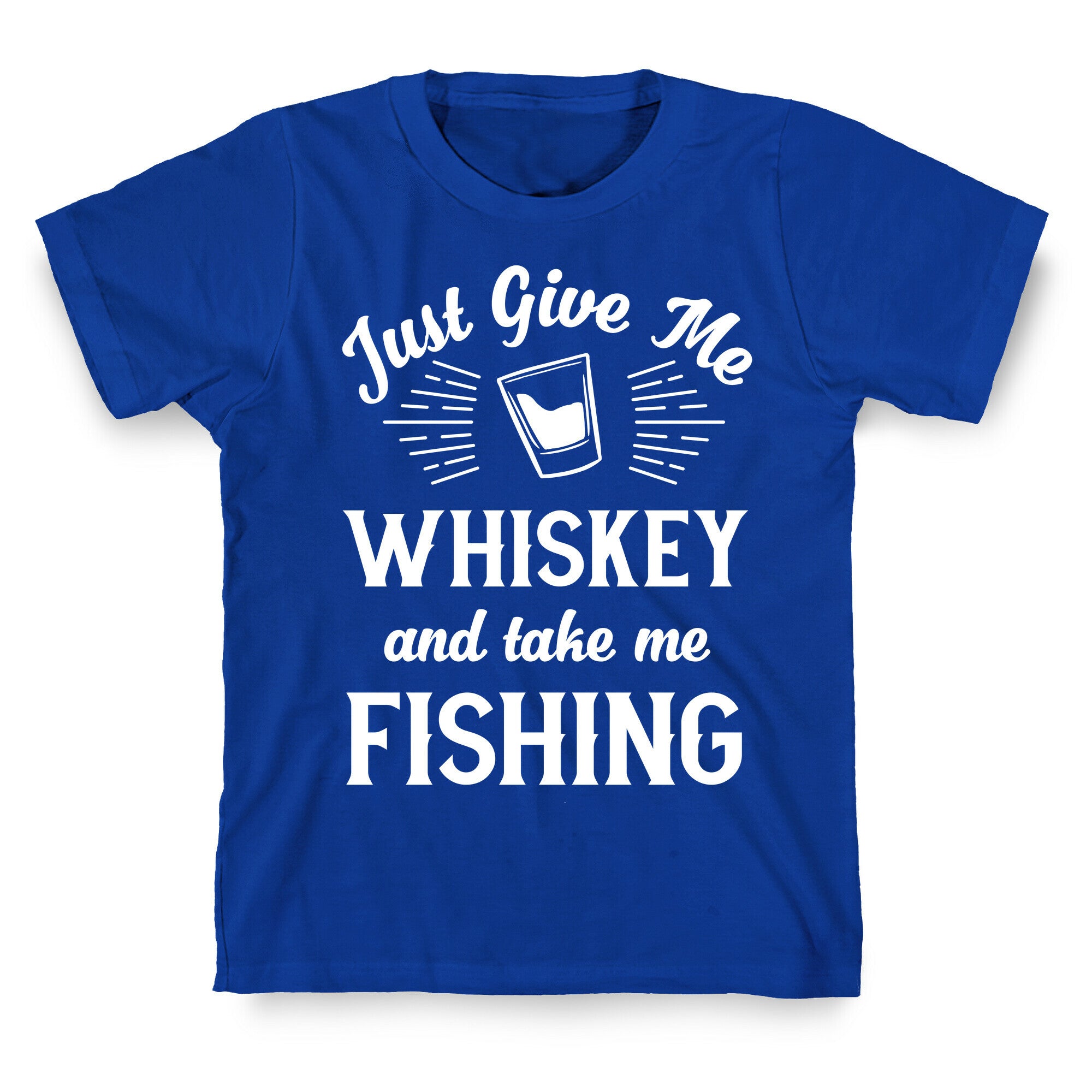 Just Give Me Whiskey And Take Me Fishing T-Shirt