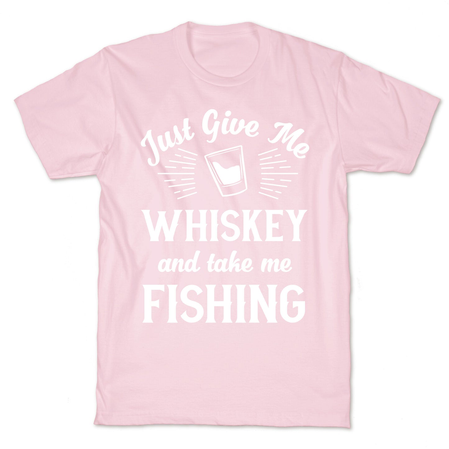 Just Give Me Whiskey And Take Me Fishing T-Shirt