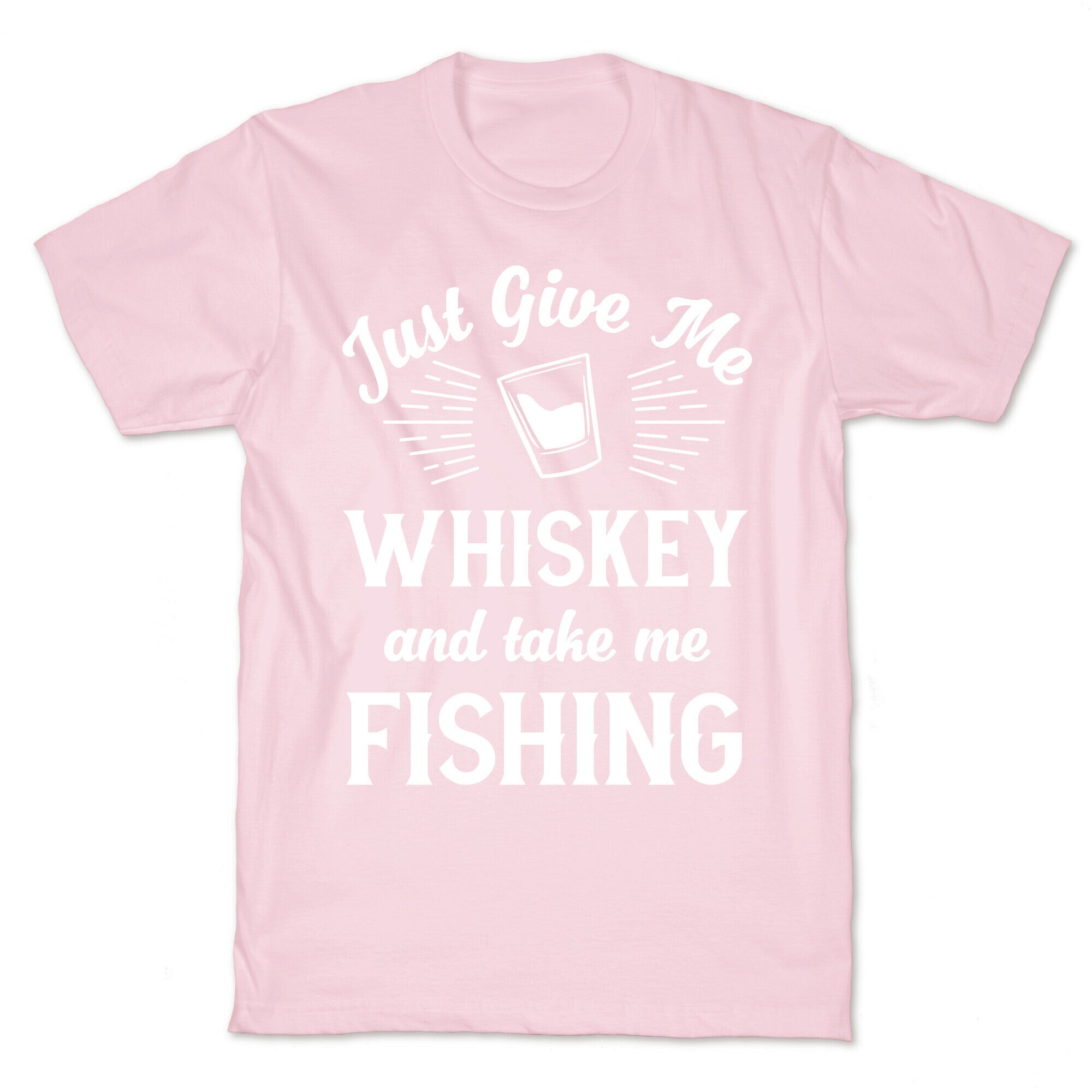 Just Give Me Whiskey And Take Me Fishing T-Shirt