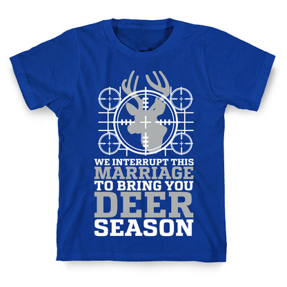 We Interrupt This Marriage For Deer Season T-Shirt