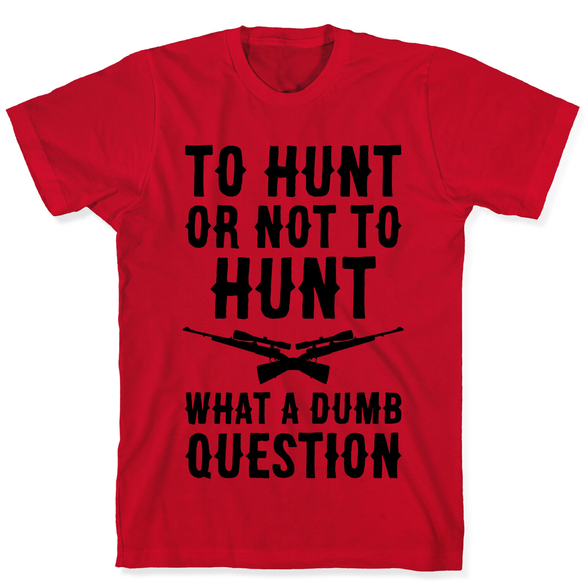 To Hunt Or Not To Hunt T-Shirt