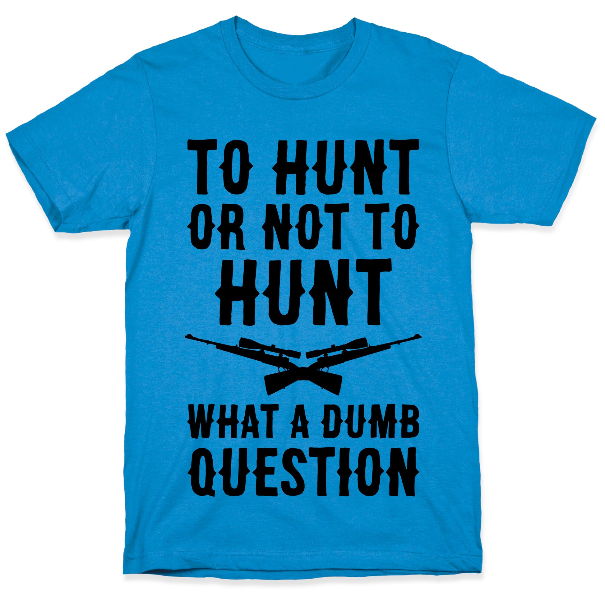 To Hunt Or Not To Hunt T-Shirt