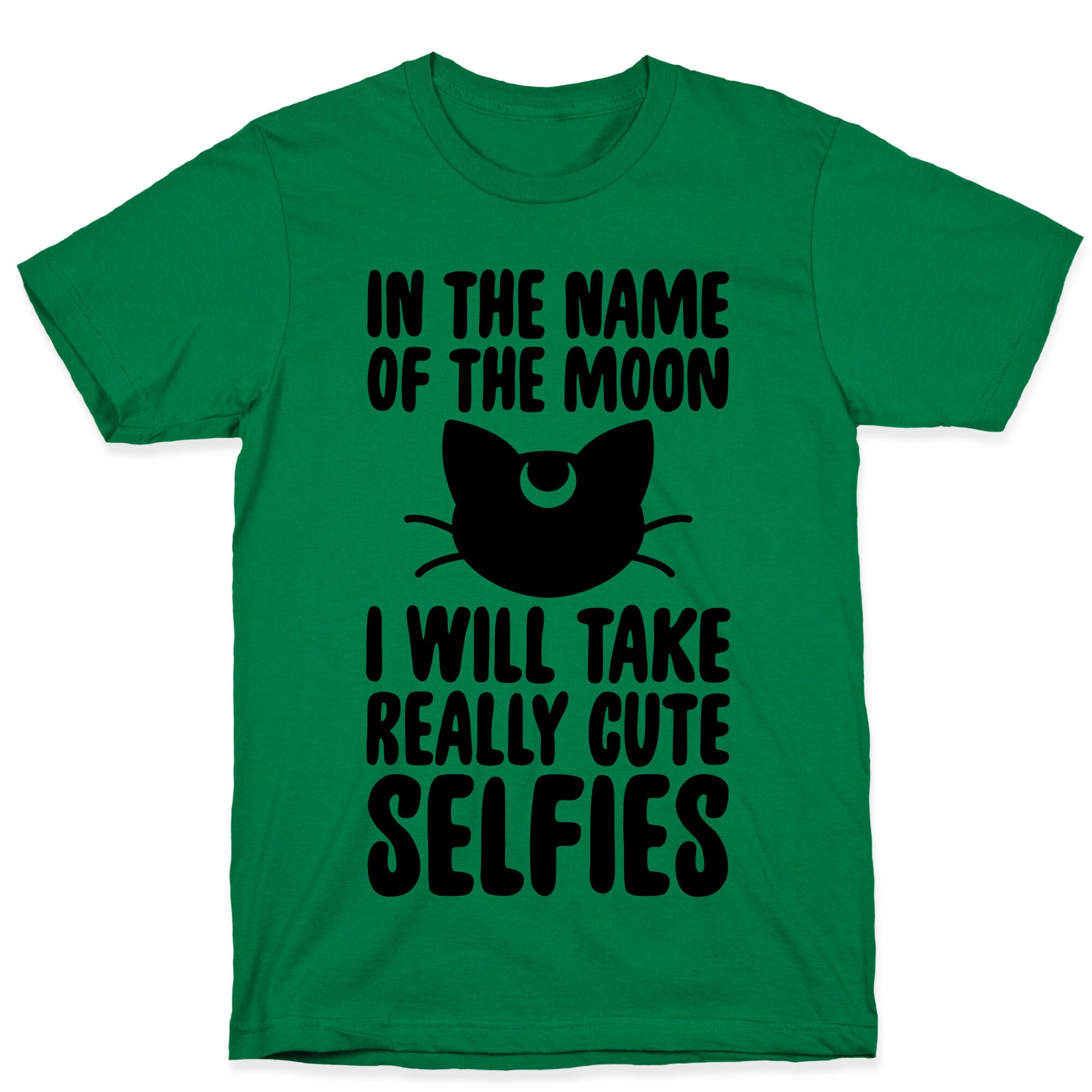 In The Name Of The Moon, I Will Take Really Cute Selfies T-Shirt