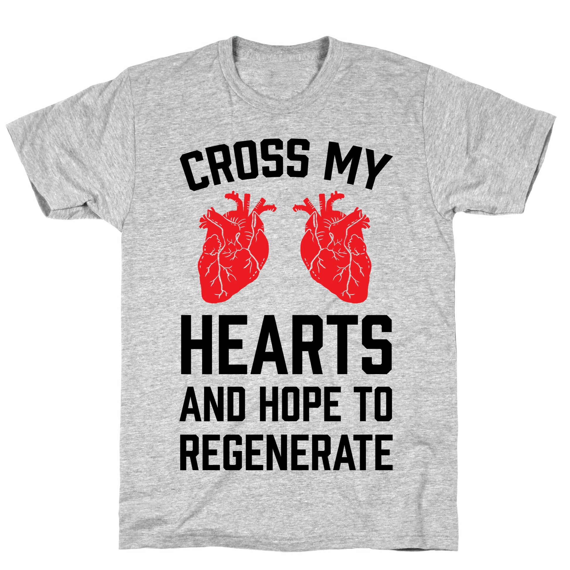 Cross My Hearts And Hope To Regenerate T-Shirt