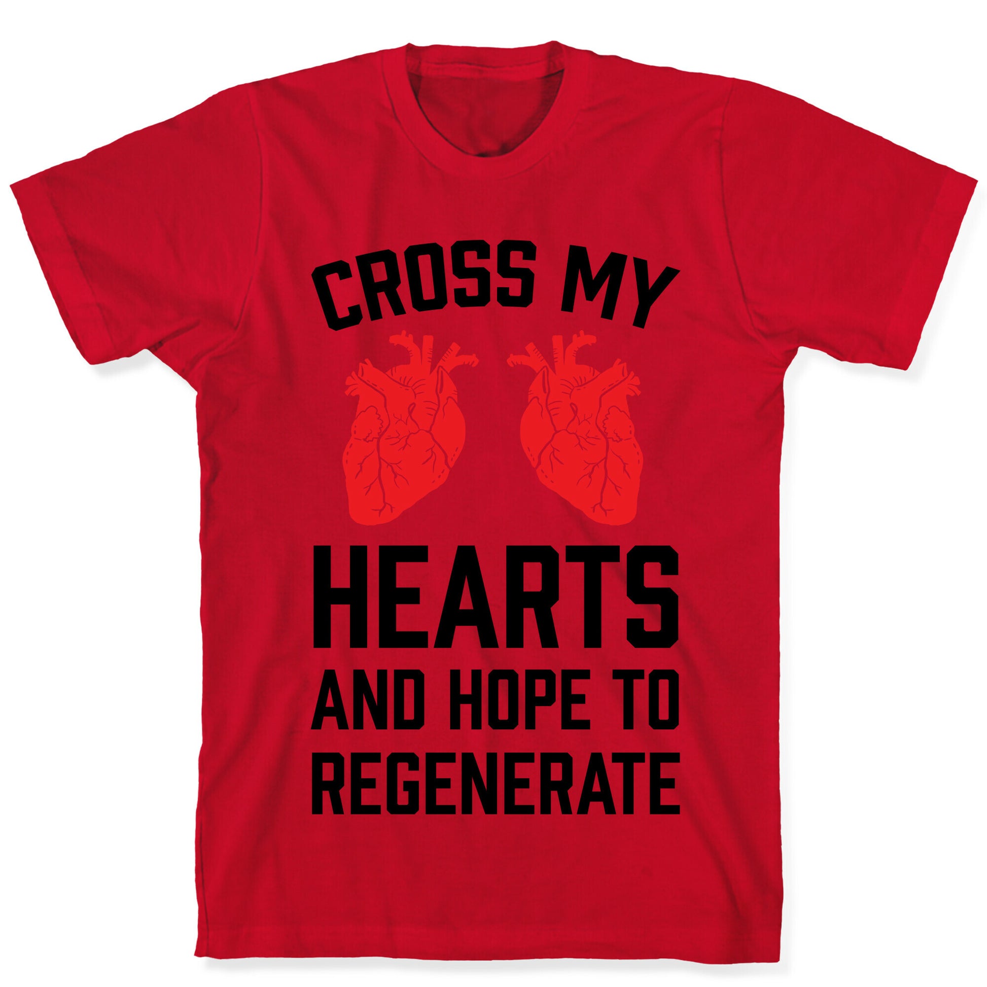 Cross My Hearts And Hope To Regenerate T-Shirt