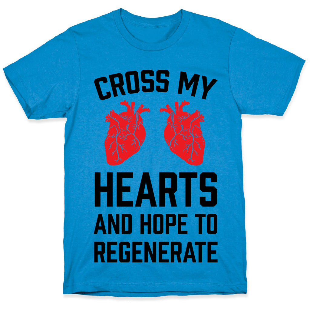 Cross My Hearts And Hope To Regenerate T-Shirt