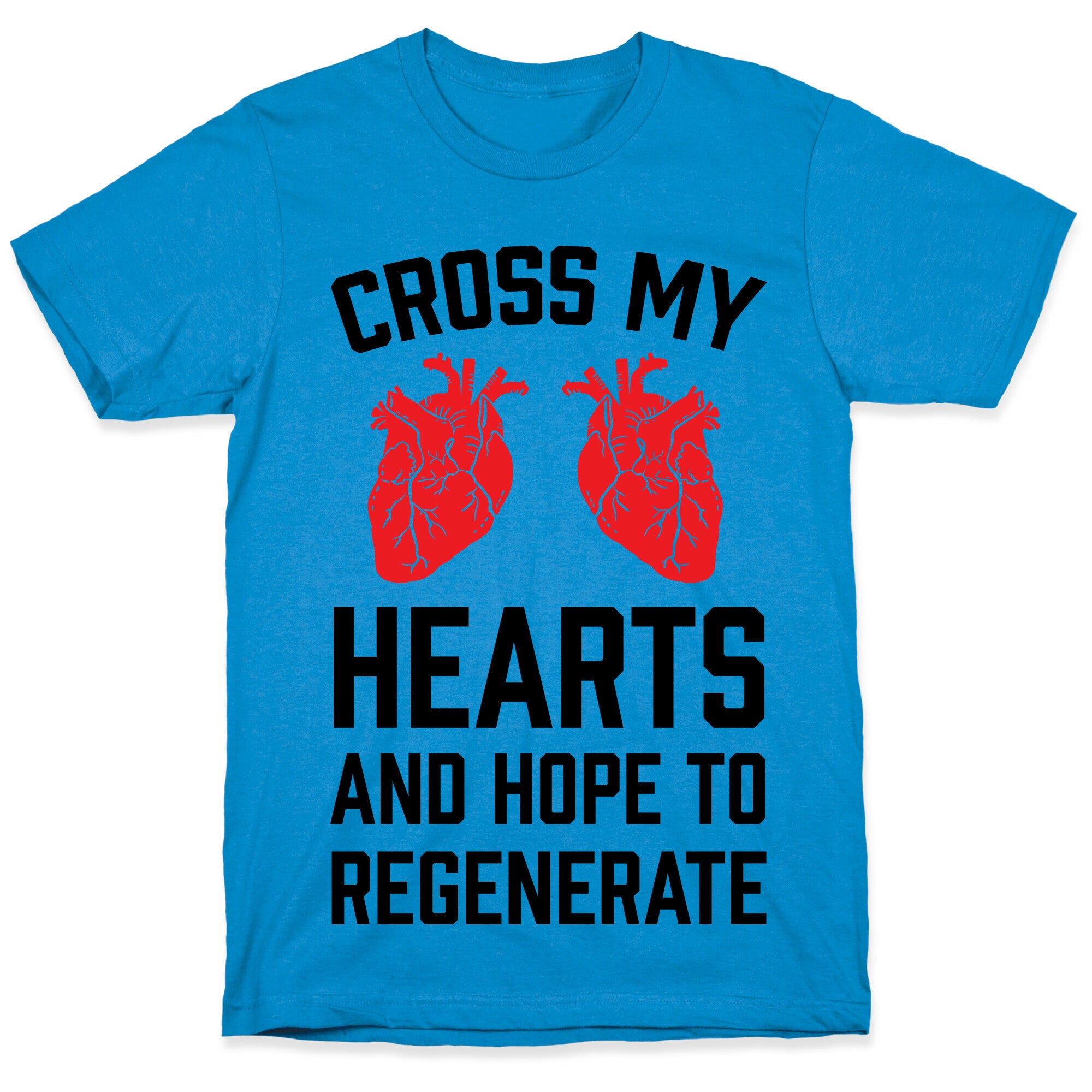 Cross My Hearts And Hope To Regenerate T-Shirt