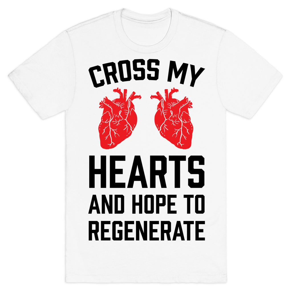 Cross My Hearts And Hope To Regenerate T-Shirt