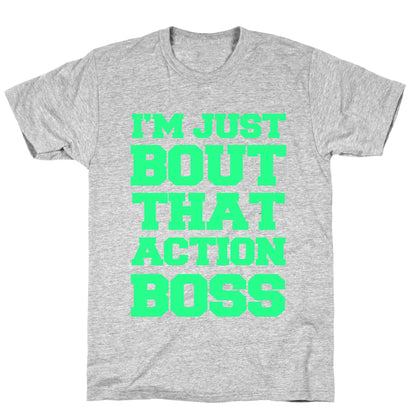 I'm Just Bout That Action Boss T-Shirt