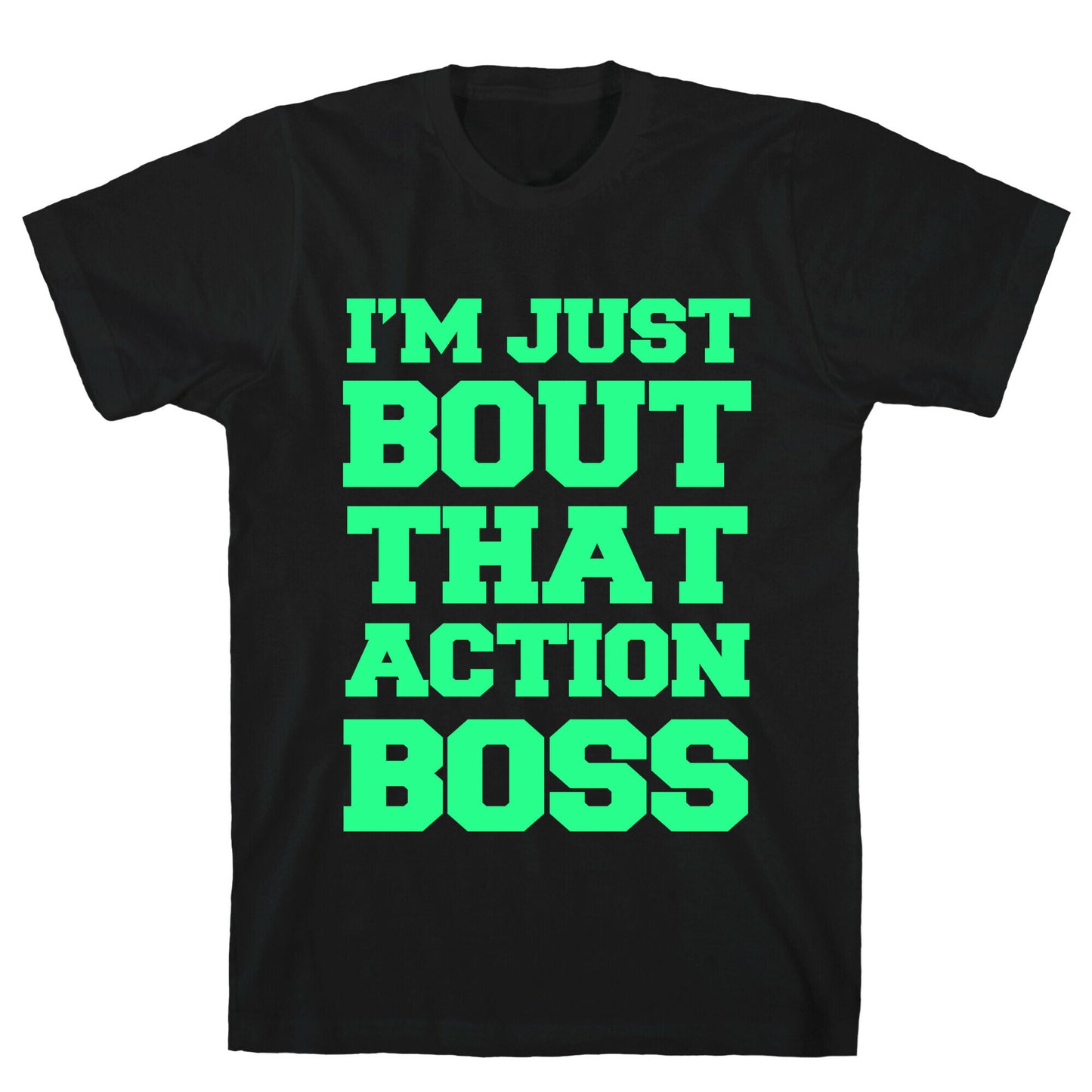 I'm Just Bout That Action Boss T-Shirt