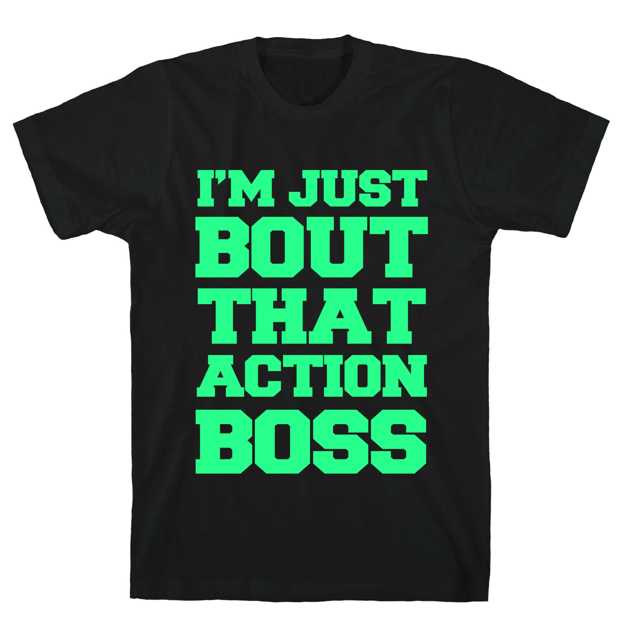 I'm Just Bout That Action Boss T-Shirt