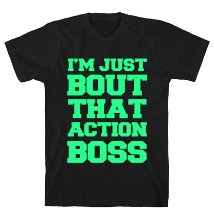 I'm Just Bout That Action Boss T-Shirt
