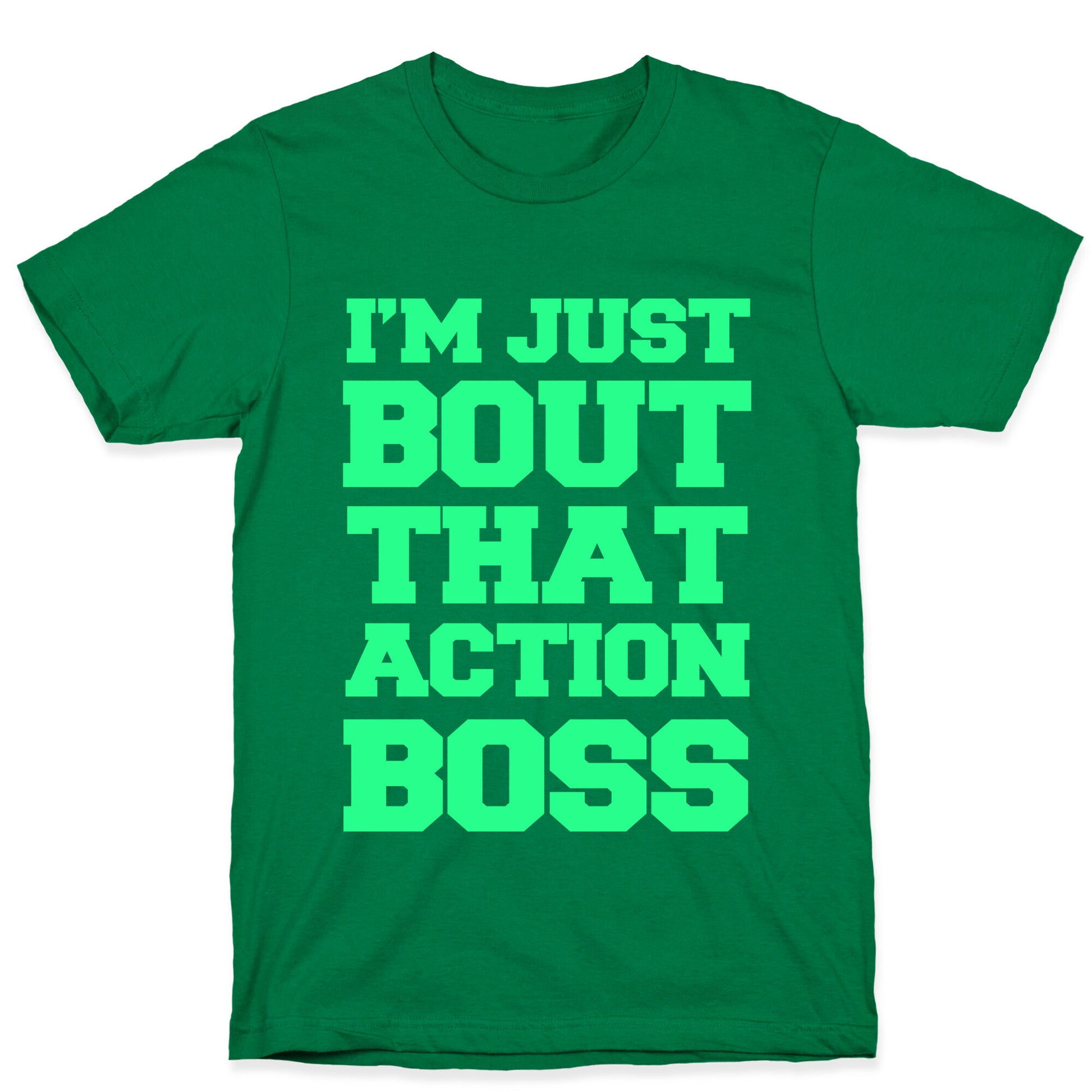 I'm Just Bout That Action Boss T-Shirt