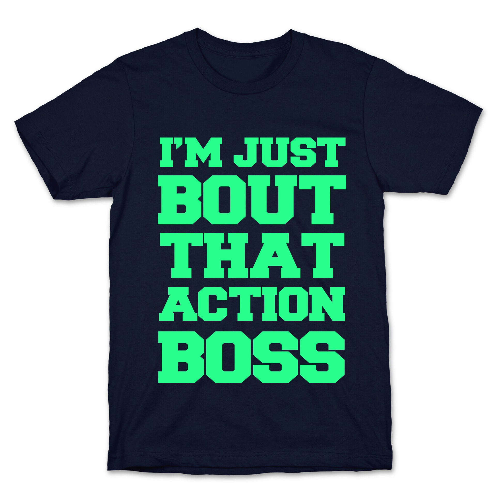I'm Just Bout That Action Boss T-Shirt